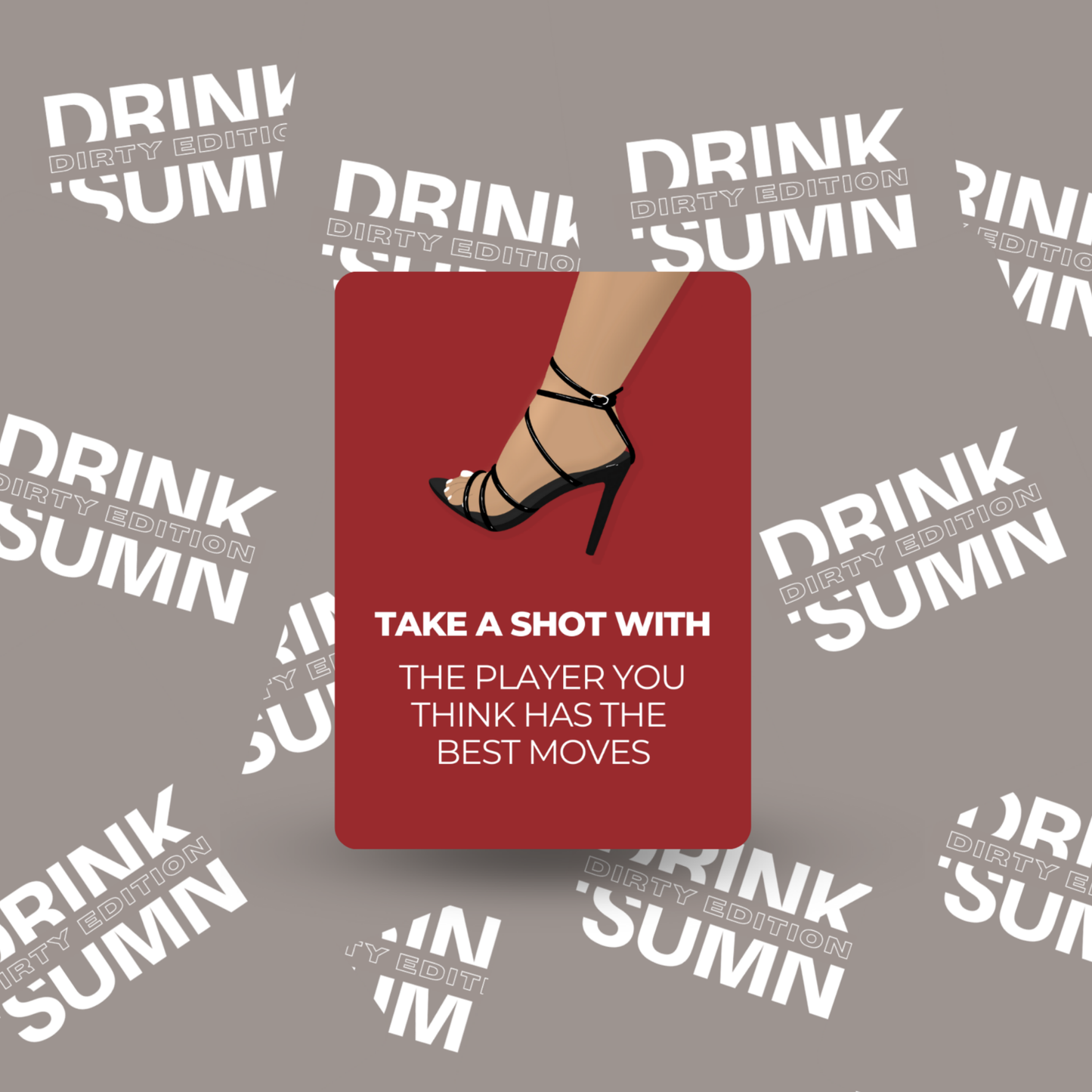 DRINK 'SUMN - DIRTY EDITION
