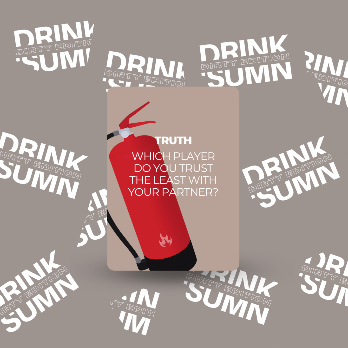 DRINK 'SUMN - DIRTY EDITION